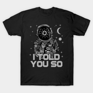 Astronaut Cardano Crypto ADA Coin  I Told You So Token Cryptocurrency Wallet Cardano HODL Birthday Gift For Men Women Kids T-Shirt